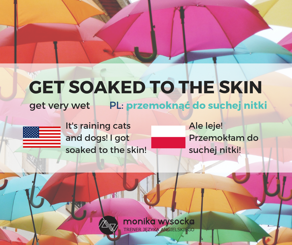 get soaked to the skin