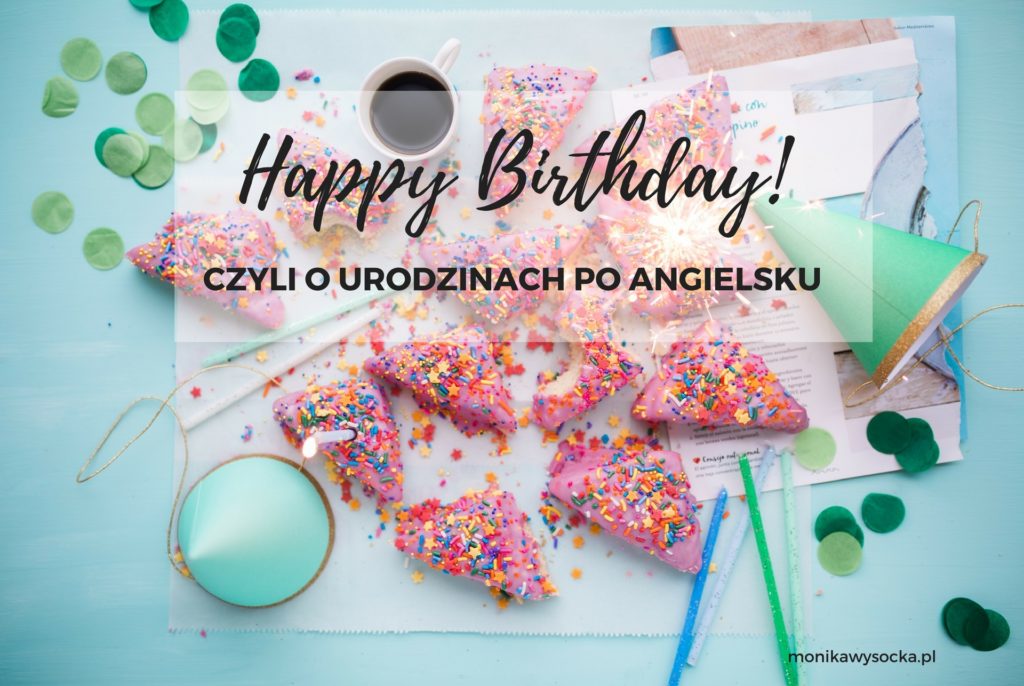 Happy Birthday Czyli O Urodzinach Po Angielsku Monika Wysocka Trener Jezyka Angielskiego